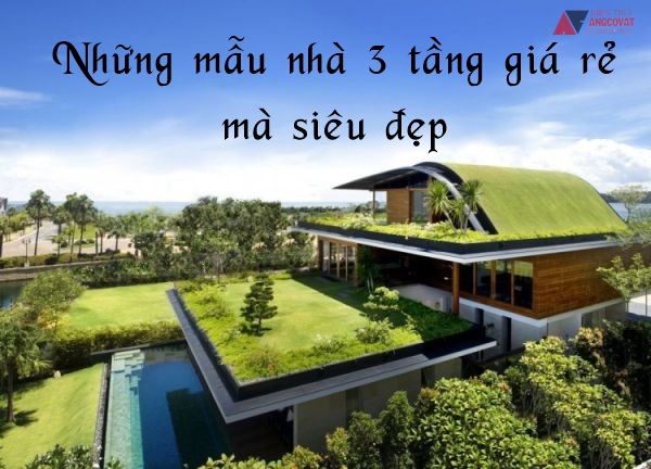 Quá hời khi xây dựng những mẫu nhà 3 tầng giá rẻ, từ 1 tỷ đến 1.5 tỷ đồng này